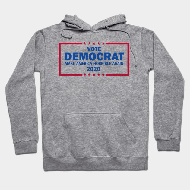 Vote Democrat 2020 Make America Horrible Again Hoodie by Brobocop